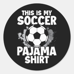 This Is My Soccer Pajama For Players Teens Boys Gi Classic Round Sticker