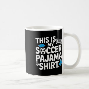 This Is My Soccer Pajama Shirt For Players Teens B Coffee Mug