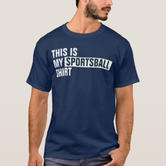 This is my SPORTSBALL shirt