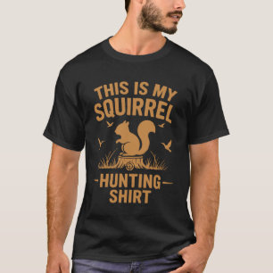 This Is My Squirrel Hunting Shirt – Funny Outdoors