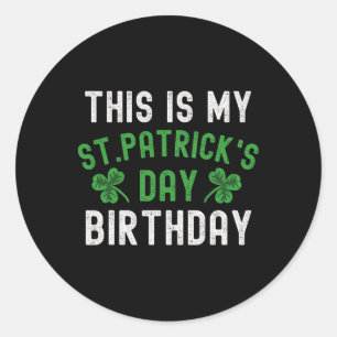 This Is My St. Patricks Day Birthday Shamrock Birt Classic Round Sticker