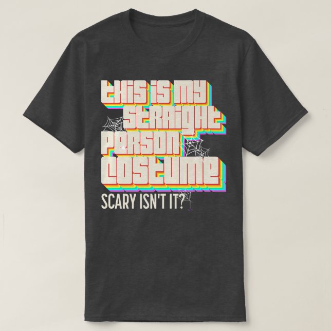 This Is My Straight Person Costume Scary Isn't It  T-Shirt (Design Front)