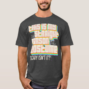 This Is My Straight Person Costume Scary Isn't It T-Shirt
