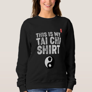 This Is My Tai Chi Uniform! Tai Chi Beginners Slog Sweatshirt