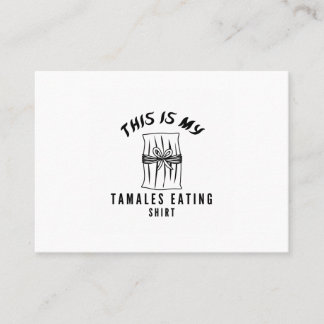 This is my tamales eating shirt business card
