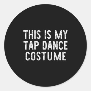 This Is My Tap Dance Costume Halloween Easy Dancin Classic Round Sticker