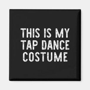 This Is My Tap Dance Costume Halloween Easy Dancin Magnet