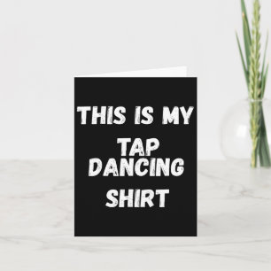 This Is My Tap Dancing Shirt Tap Dancer Costume Gi Card
