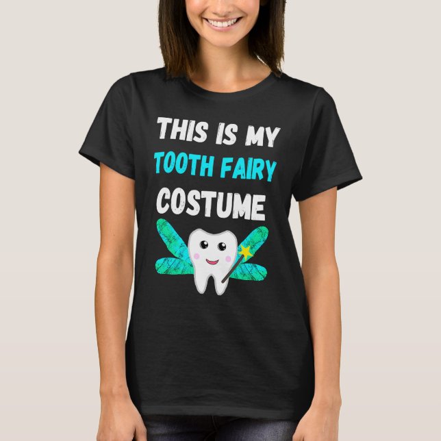 This Is My Tooth Fairy Costume Dental Hygienist Or T-Shirt (Front)