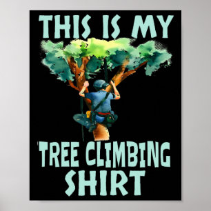 This Is My Tree Climbing Shirt Funny Arborist Clim Poster