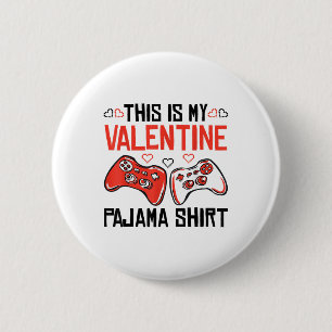 This Is My Valentine Pajama Shirt Gamer Boy Girl M 6 Cm Round Badge