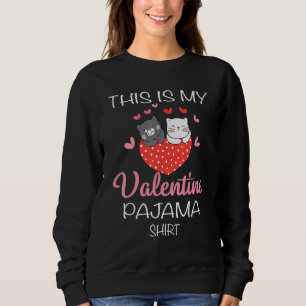 This Is My Valentines Day Pajama  Cat Valentine Co Sweatshirt
