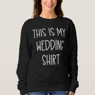 This is My Wedding Handwritten Quote Sweatshirt