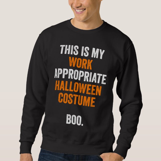 This Is My Work Appropriate Halloween Costume Boo  Sweatshirt (Front)