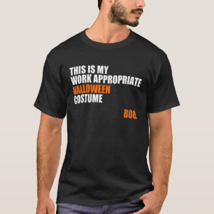 This Is My Work Appropriate Halloween Costume Boo T-Shirt