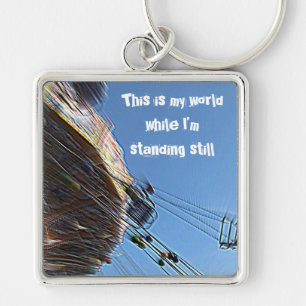 This is my world while I’m standing still Key Ring