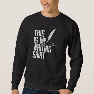 This Is My Writing For Writers Authors & Poets Sweatshirt