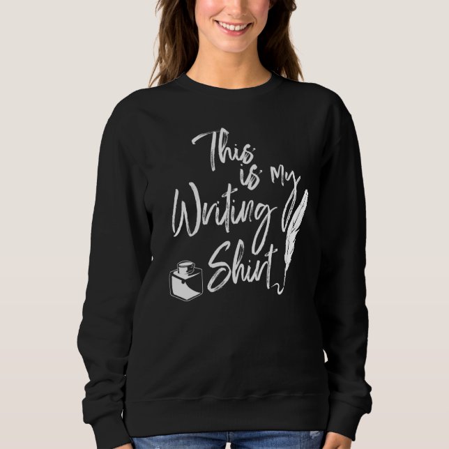 This Is My Writing  Funny Writers Sweatshirt (Front)