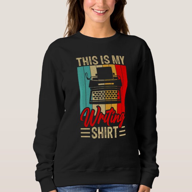 This Is My Writing   Published Author Book Writer Sweatshirt (Front)