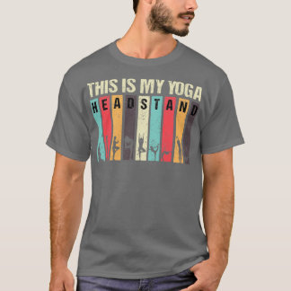 This is my yoga headstand 27 T-Shirt