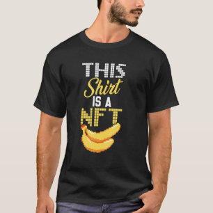 This Is Nft Banana Non Fungible Token Blockchain N T-Shirt