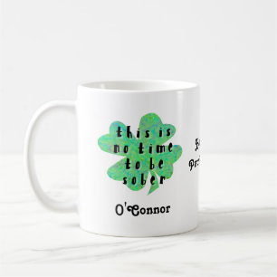 This is no time to be sober four leaf clover coffee mug