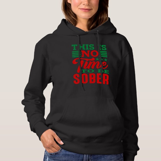 This Is No Time To Be Sober   Hoodie (Front)