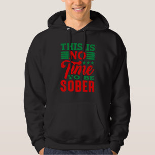 This Is No Time To Be Sober Hoodie
