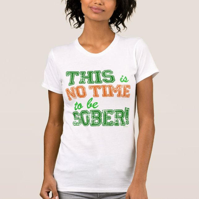 THIS is NO Time To Be SOBER T-Shirt (Front)