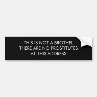 THIS IS NOT A BROTHEL THERE ARE NO PROSTITUTESA... BUMPER STICKER