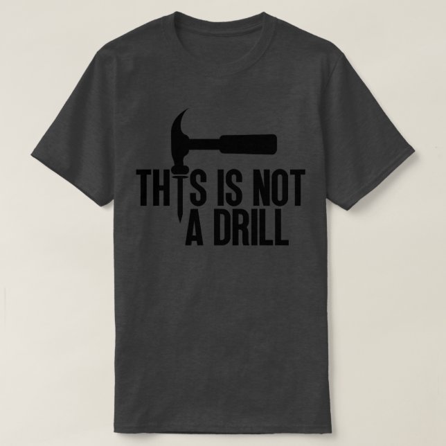 This Is Not A Drill 3 T-Shirt (Design Front)