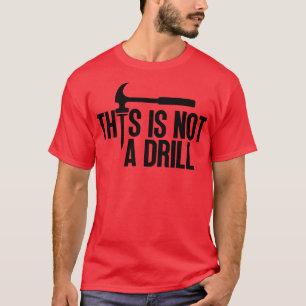 This Is Not A Drill 5 T-Shirt