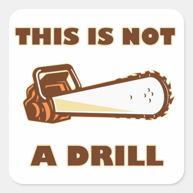 This is Not a Drill Chainsaw Square Sticker (Front)