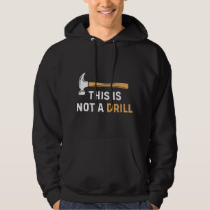 This is Not A Drill Funny Carpenter Woodworking Me Hoodie