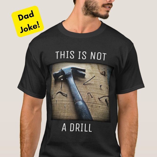 "This is Not a Drill" Funny Dad Joke T-Shirt (A funny, modern Dad Joke pun t-shirt for your special papa. This is not a drill!)