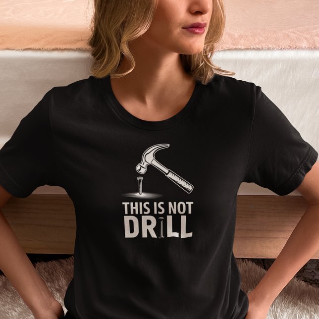 This Is Not a Drill Funny Hammer  T-Shirt (Creator Uploaded)