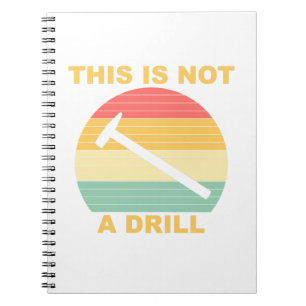 This Is Not A Drill - Funny Handyman Notebook