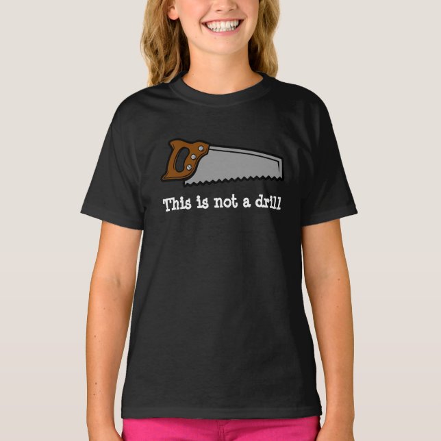 This is not a drill funny pun saw design T-Shirt (Front)