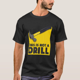 This Is Not A Drill Funny Sarcastic Craftmen T-Shirt