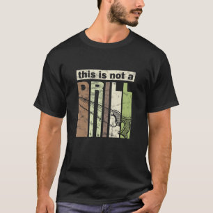 This is Not a Drill Funny Saw Tool Dad Joke Repair T-Shirt