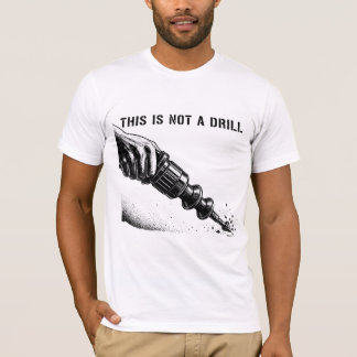 This Is Not A Drill Funny Sci-Fi Tool Pun T-Shirt