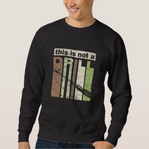 This is Not a Drill Funny Screwdriver Tool Dad Jok Sweatshirt