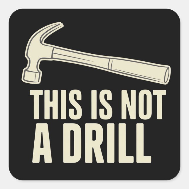This is Not a Drill Hammer Humor Funny Dad Joke Square Sticker (Front)