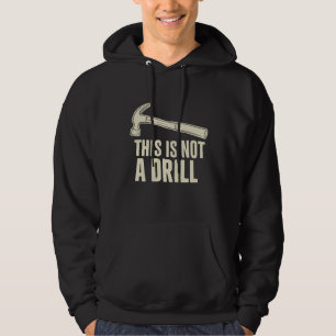 This is Not a Drill Hammer Humour Funny Dad Joke Hoodie