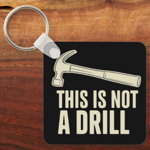 This is Not a Drill Hammer Humour Funny Dad Joke Key Ring