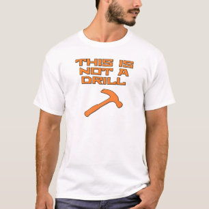 This is not a drill hammer T-Shirt