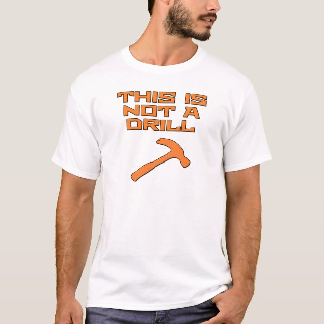 This is not a drill hammer T-Shirt (Front)