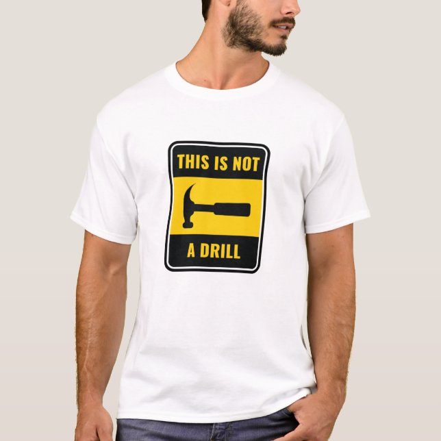 This Is Not a Drill Hammer Tool T-Shirt (Front)