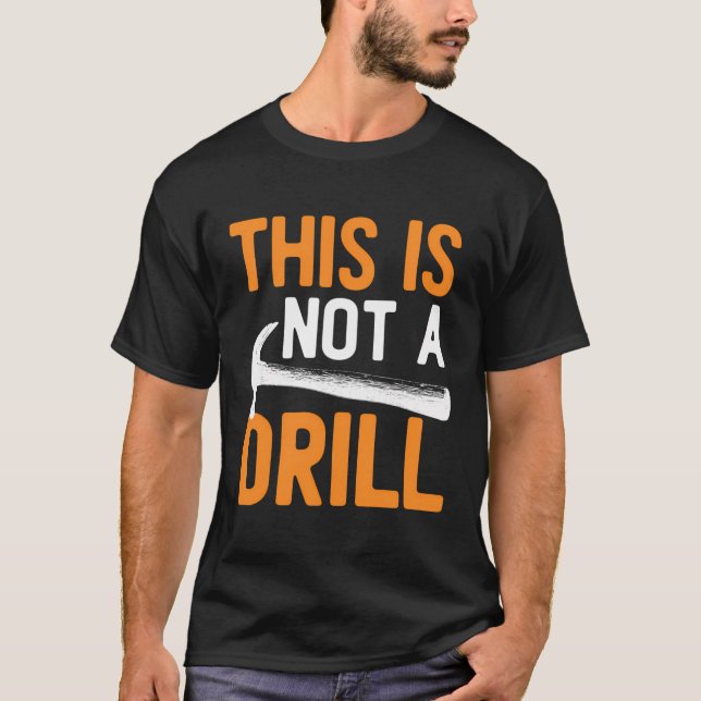 This Is Not A Drill Handyman Funny Diy Tool Lover  T-Shirt (Front)