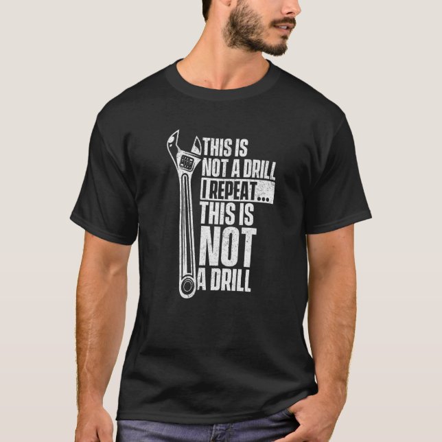 This Is Not A Drill  Handyman Repairman Repair Wor T-Shirt (Front)